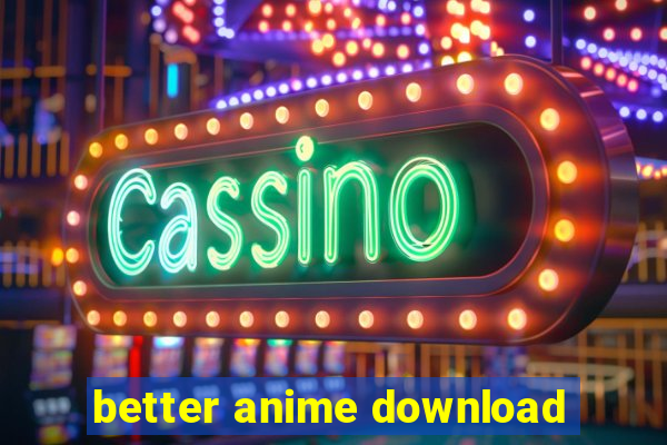 better anime download